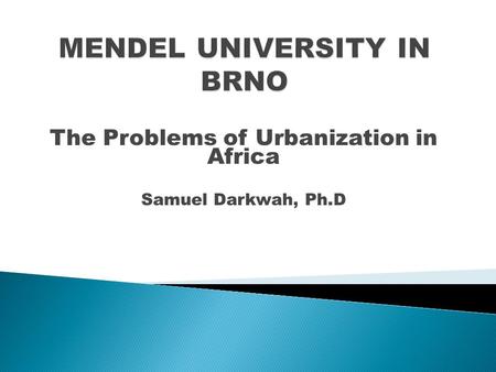 The Problems of Urbanization in Africa Samuel Darkwah, Ph.D.