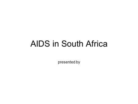 AIDS in South Africa presented by. Estimated HIV prevalence among antenatal clinic attendees, national / provinces (in %)2000200120022003 24,524,826,527,9.