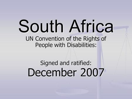 South Africa UN Convention of the Rights of People with Disabilities: Signed and ratified: December 2007.