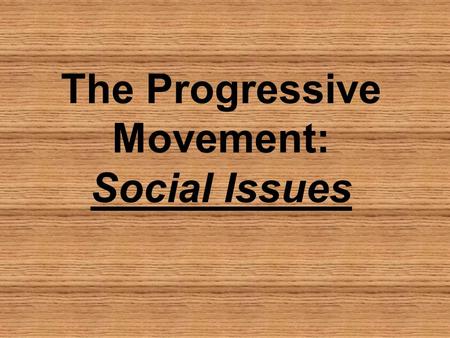 The Progressive Movement: Social Issues. The Urban poor The gap between the Rich and Poor grew wider during this time, especially in the cities water.