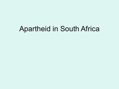 Apartheid in South Africa. Please do not talk at this timeMay 13 HW: Finish Imperialism in Africa Review Last day to turn in critical thinking, Cornell.