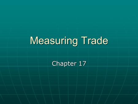 Measuring Trade Chapter 17. United States Imports CIA Fact Book 2010 Industrial supplies 32.9% (crude oil 8.2%) Consumer goods 31.8% (automobiles, clothing,