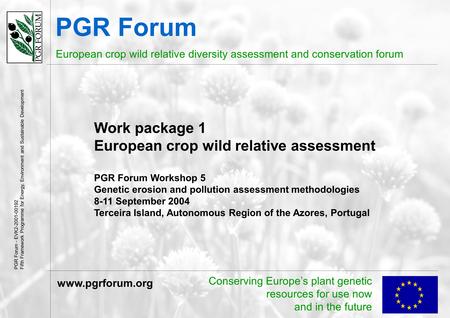Conserving Europe’s plant genetic resources for use now and in the future PGR Forum European crop wild relative diversity assessment and conservation forum.