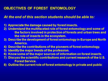 OBJECTIVES OF FOREST ENTOMOLOGY At the end of this section students should be able to: 1) Appreciate the damage caused by forest insects. 2) Understand.