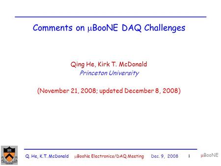 Q. He, K.T. McDonald  BooNe Electronics/DAQ Meeting Dec. 9, 2008 1  BooNE Comments on  BooNE DAQ Challenges Qing He, Kirk T. McDonald Princeton University.
