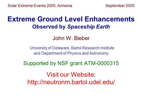 Solar Extreme Events 2005, Armenia September 2005 Extreme Ground Level Enhancements Observed by Spaceship Earth John W. Bieber University of Delaware,