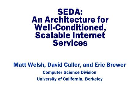 SEDA: An Architecture for Well-Conditioned, Scalable Internet Services