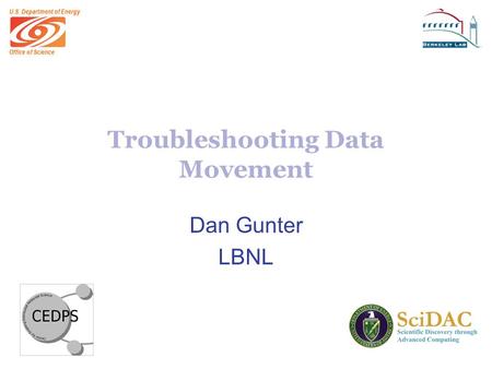 Office of Science U.S. Department of Energy Troubleshooting Data Movement Dan Gunter LBNL.