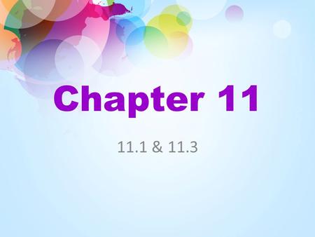 Chapter 11 11.1 & 11.3.