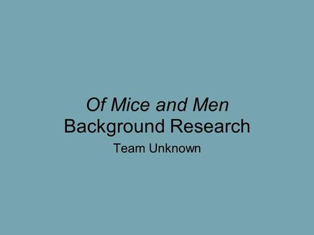 Of Mice and Men Background Research Team Unknown.