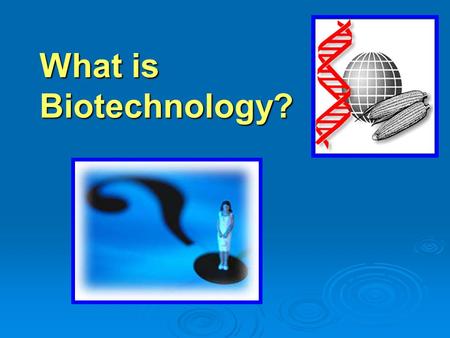 What is Biotechnology?.