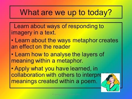 What are we up to today? Learn about ways of responding to imagery in a text. Learn about the ways metaphor creates an effect on the reader Learn how.