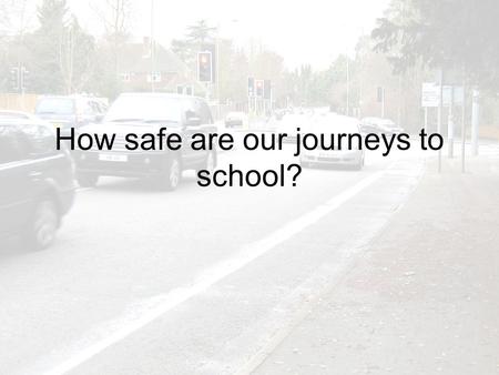How safe are our journeys to school?. In the next 2 lessons, you will learn: How to present evidence (1c) analyse and evaluate evidence and draw and justify.