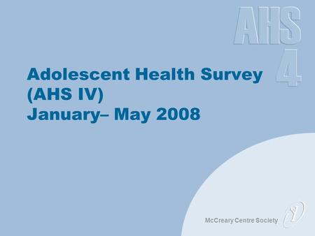 McCreary Centre Society Adolescent Health Survey (AHS IV) January– May 2008.