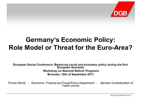 Brussels, September 19th, 2011 Germany‘s Economic Policy: Role Model or Threat for the Euro-Area? European Social Conference: Balancing social and economic.