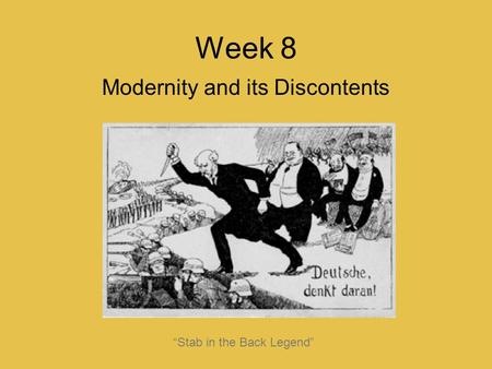 Week 8 Modernity and its Discontents “Stab in the Back Legend”