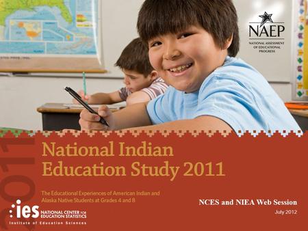 1 NCES and NIEA Web Session July 2012. 2 Today’s Native American Student American Indian/Alaska Native (AI/AN) students make up about 1 percent of 4th-