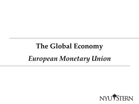 The Global Economy European Monetary Union. European Union Emerged from post-WWII Europe –ECSC meant to end wars between France and Germany Evolved into.