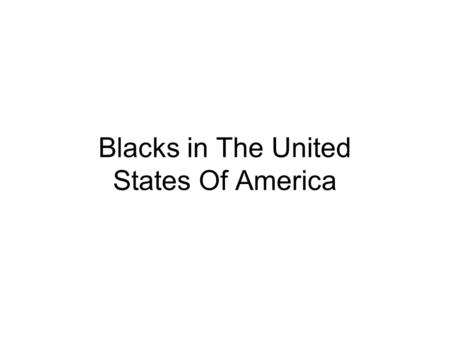 Blacks in The United States Of America. Why are Blacks Slaves? People from England made money selling blacks from Africa. Blacks were different from white.