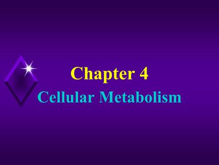 Chapter 4 Cellular Metabolism. 4 - 2 u Introduction A.A living cell is the site of enzyme-catalyzed metabolic reactions that maintain life.