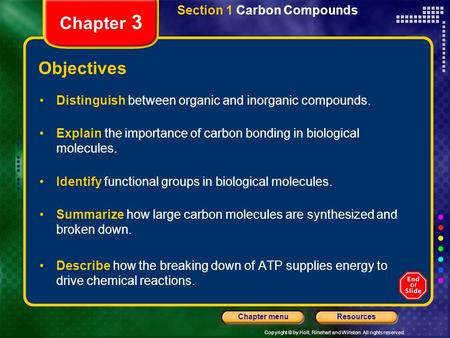 Copyright © by Holt, Rinehart and Winston. All rights reserved. ResourcesChapter menu Section 1 Carbon Compounds Chapter 3 Objectives Distinguish between.