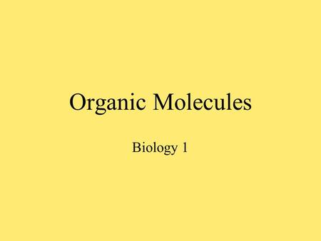 Organic Molecules Biology 1. Organic Molecules… So we talked about atoms… We go up to the next level… –MOLECULES!!!!!