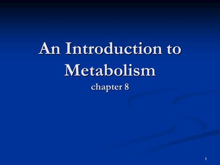 1 An Introduction to Metabolism chapter 8. Energy & Matter Universe is composed of 2 things …… Universe is composed of 2 things …… Energy Energy  Ability.