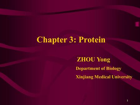 1 Chapter 3: Protein ZHOU Yong Department of Biology Xinjiang Medical University.