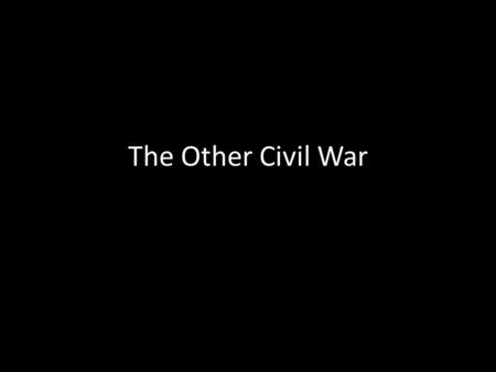 The Other Civil War.