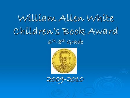 William Allen White Children’s Book Award 6 th -8 th Grade 2009-2010.