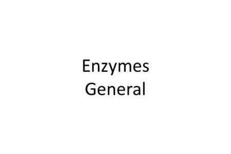 Enzymes General. Enzymes: Proteins that catalyze biochemical reactions Eduard Buchner (1907) – Nobel prize – living cells not required for enzymes to.