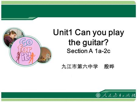 Unit1 Can you play the guitar? Section A 1a-2c 九江市第六中学 殷晔.