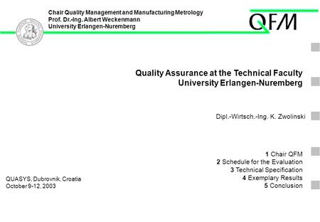 Chair Quality Management and Manufacturing Metrology Prof. Dr.-Ing. Albert Weckenmann University Erlangen-Nuremberg 20030404 Zwl © QFM ERLANGEN 2003 F001.
