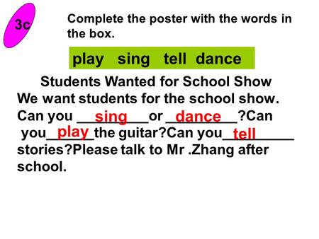 Students Wanted for School Show We want students for the school show. Can you _________or _________?Can you______the guitar?Can you_________ stories?Please.