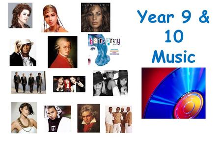 Year 9 & 10 Music. Music is a VERY important subject. (The most important subject according to Miss Elliot.) You learn to create, interpret, discuss,