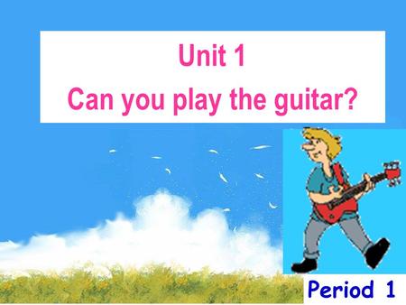 Period 1 Unit 1 Can you play the guitar? swim draw Name these activities.