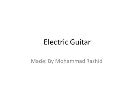 Electric Guitar Made: By Mohammad Rashid. It was made in USA in 1923.