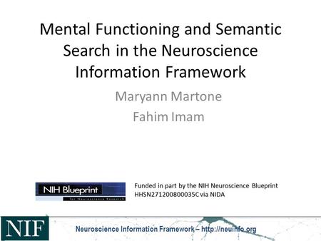 Mental Functioning and Semantic Search in the Neuroscience Information Framework Maryann Martone Fahim Imam Funded in part by the NIH Neuroscience Blueprint.