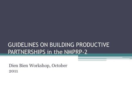 GUIDELINES ON BUILDING PRODUCTIVE PARTNERSHIPS in the NMPRP-2 Dien Bien Workshop, October 2011.