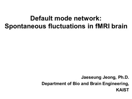 Default mode network: Spontaneous fluctuations in fMRI brain