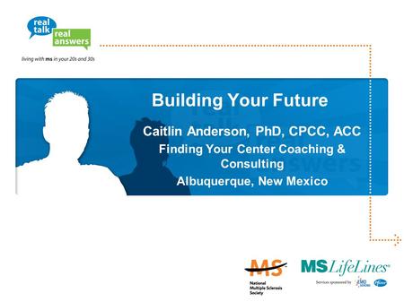 Building Your Future Caitlin Anderson, PhD, CPCC, ACC Finding Your Center Coaching & Consulting Albuquerque, New Mexico.
