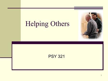 1 Helping Others PSY 321. 2 Why do We Help? Gaining Rewards, Avoiding Punishment.