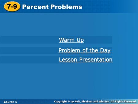 Course 1 7-9 Percent Problems 7-9 Percent Problems Course 1 Warm Up Warm Up Lesson Presentation Lesson Presentation Problem of the Day Problem of the Day.