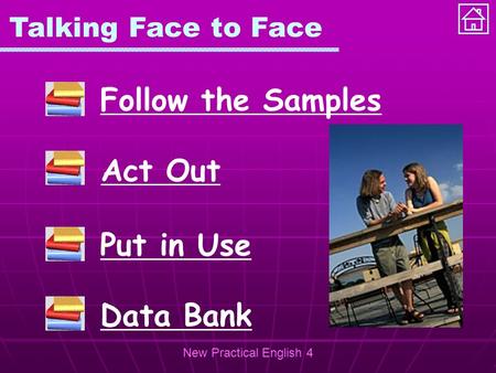 New Practical English 4 Talking Face to Face Follow the Samples Act Out Put in Use Data Bank.
