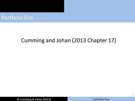 © Cumming & Johan (2013) Portfolio Size Cumming and Johan (2013 Chapter 17) 1.