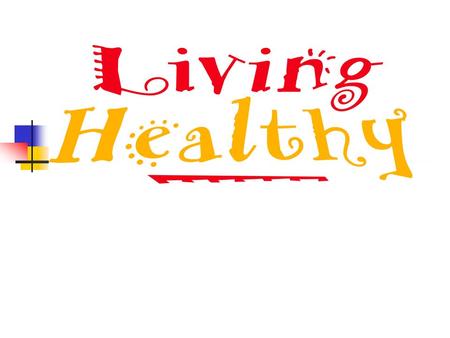 Benefits of Healthy Eating & Active Living Helps you learn* Promotes healthy weight* Sports performance* Keeps you healthy* Prevents diseases* Dental.
