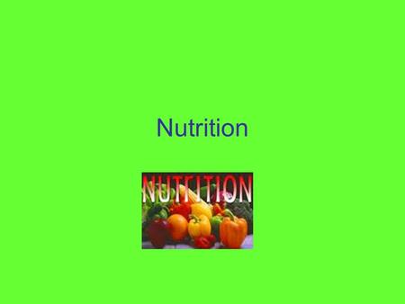 Nutrition. Nutrients Parts of food that the body takes out of food that is necessary for growth and maintenance of life. Carbohydrates, Proteins, Fats,