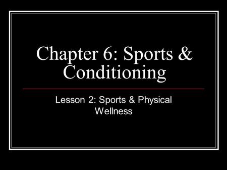 Chapter 6: Sports & Conditioning Lesson 2: Sports & Physical Wellness.
