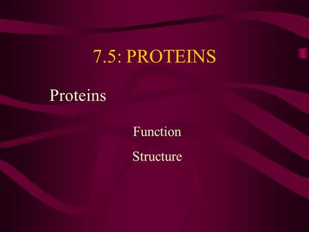 7.5: PROTEINS Proteins Function Structure. Function 7.5.4: State four functions of proteins, giving a named example of each. [Obj. 1] Proteins are the.