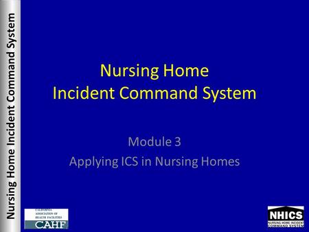 Nursing Home Incident Command System Module 3 Applying ICS in Nursing Homes.